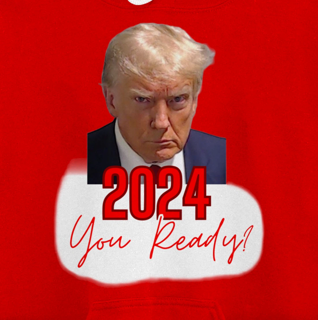 Trump Mugshot, 2024 You Ready? Pullover Hoodie