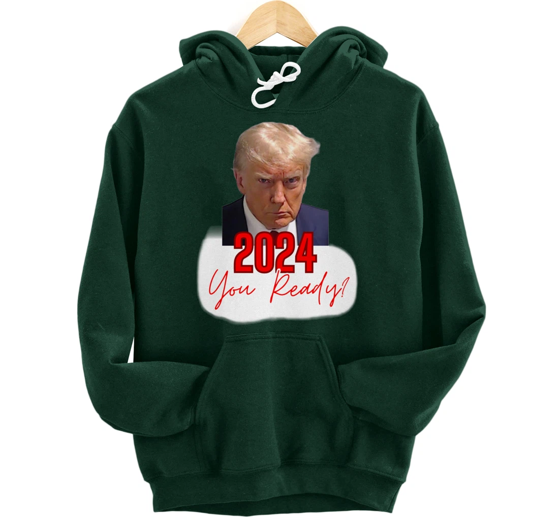 Trump Mugshot, 2024 You Ready? Pullover Hoodie