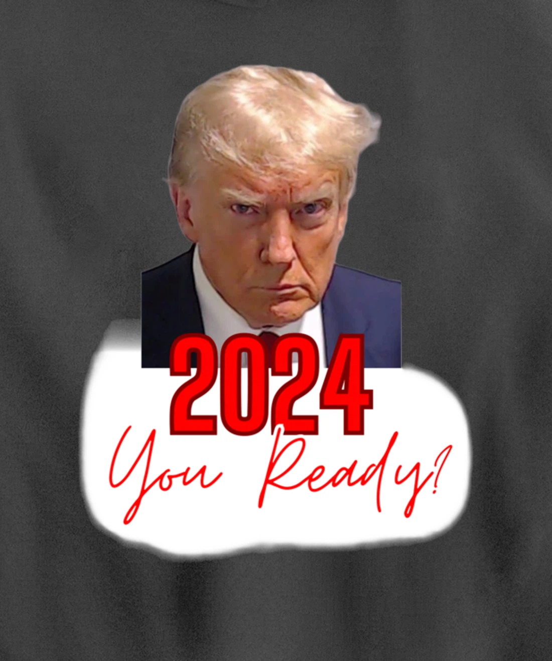 Trump Mugshot, 2024 You Ready? Pullover Hoodie