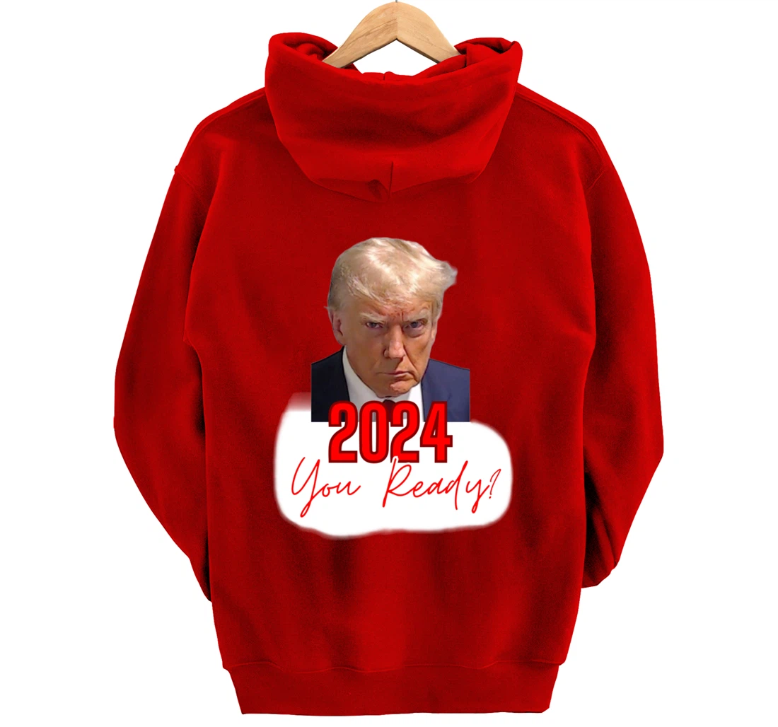 Trump Mugshot, 2024 You Ready? Pullover Hoodie