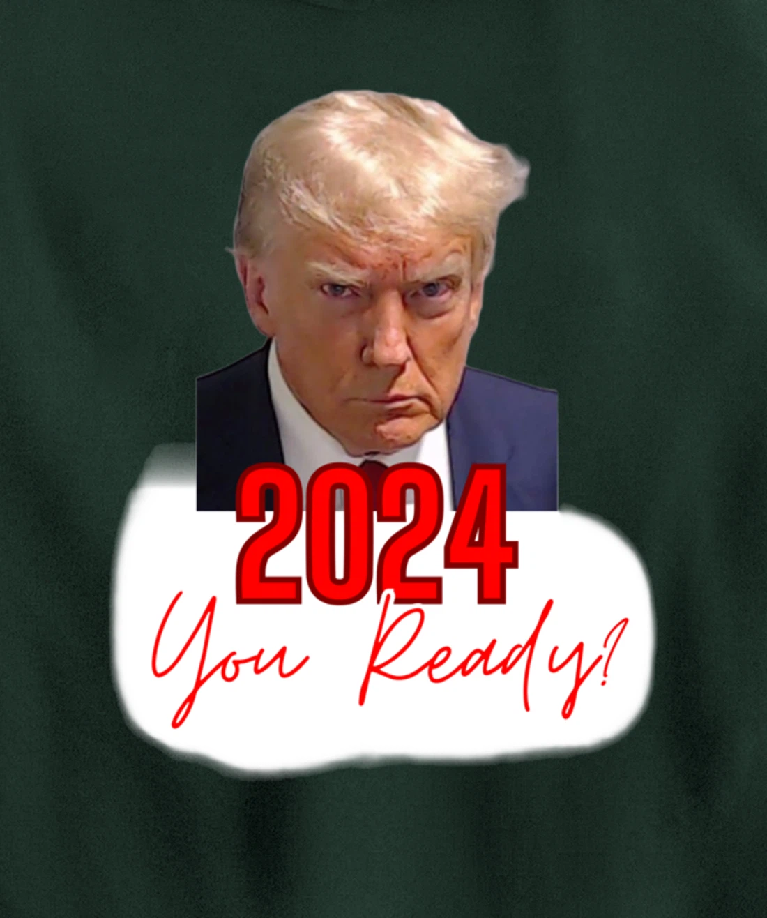 Trump Mugshot, 2024 You Ready? Pullover Hoodie