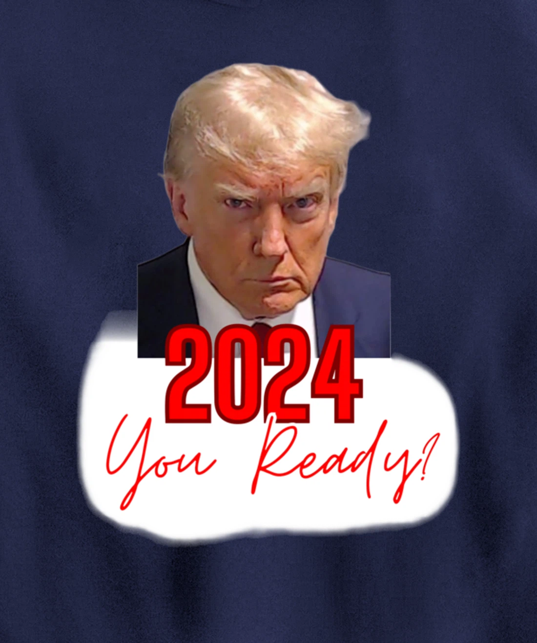 Trump Mugshot, 2024 You Ready? Pullover Hoodie