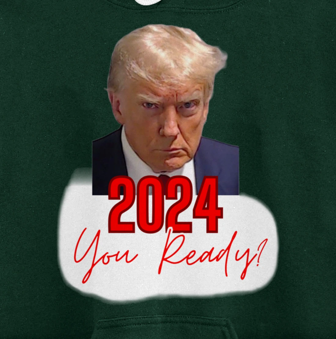 Trump Mugshot, 2024 You Ready? Pullover Hoodie
