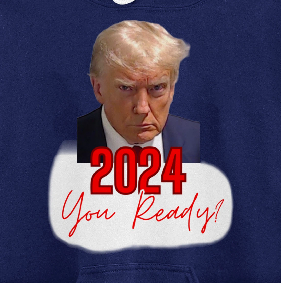 Trump Mugshot, 2024 You Ready? Pullover Hoodie
