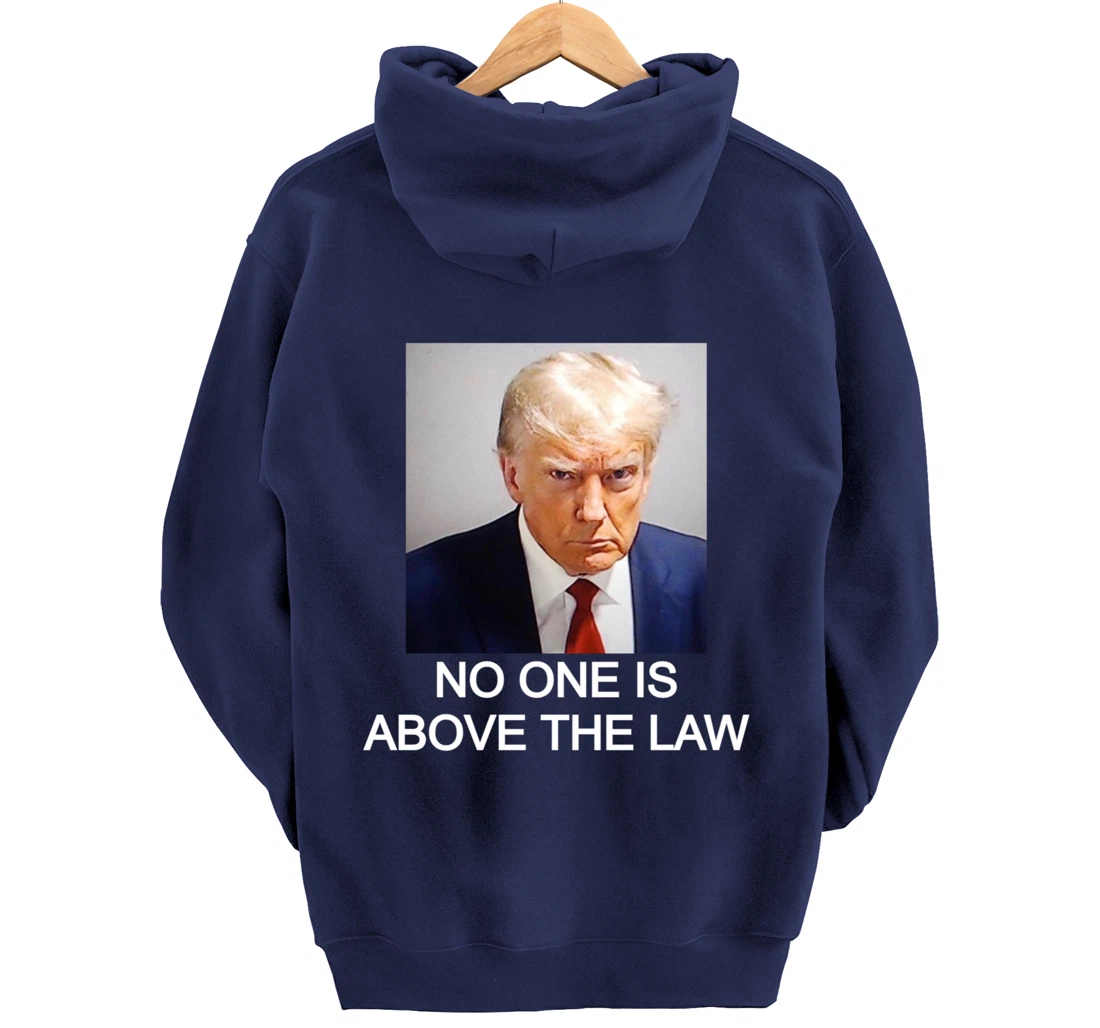 Trump Mugshot No One Is Above The Law Pullover Hoodie