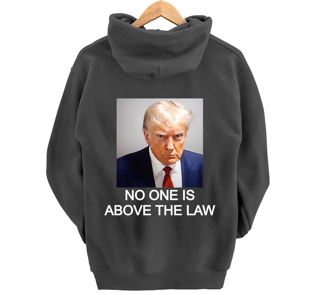 Trump Mugshot No One Is Above The Law Pullover Hoodie