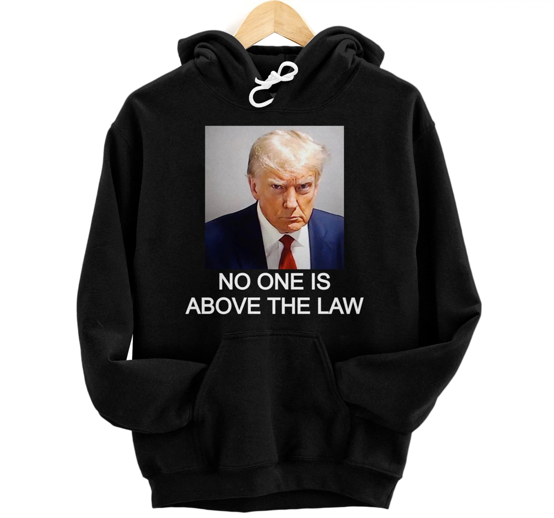 Trump Mugshot No One Is Above The Law Pullover Hoodie