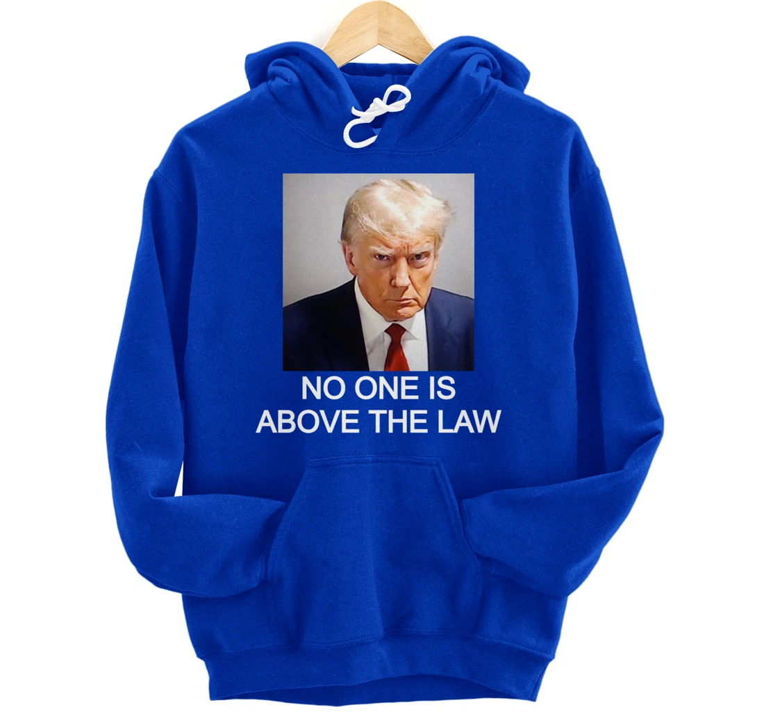 Trump Mugshot No One Is Above The Law Pullover Hoodie