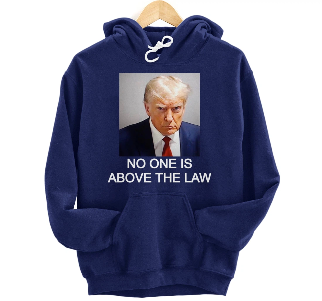 Trump Mugshot No One Is Above The Law Pullover Hoodie