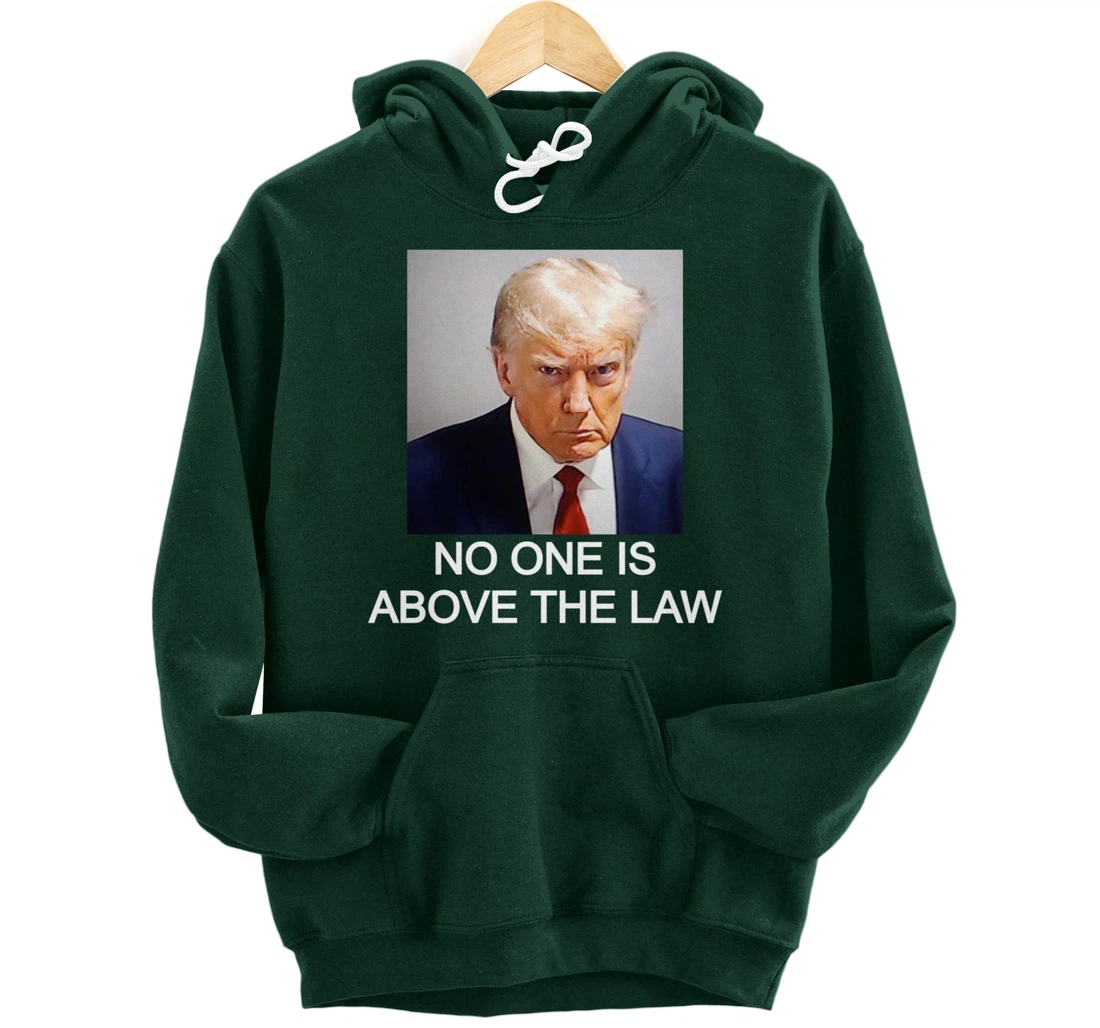Trump Mugshot No One Is Above The Law Pullover Hoodie