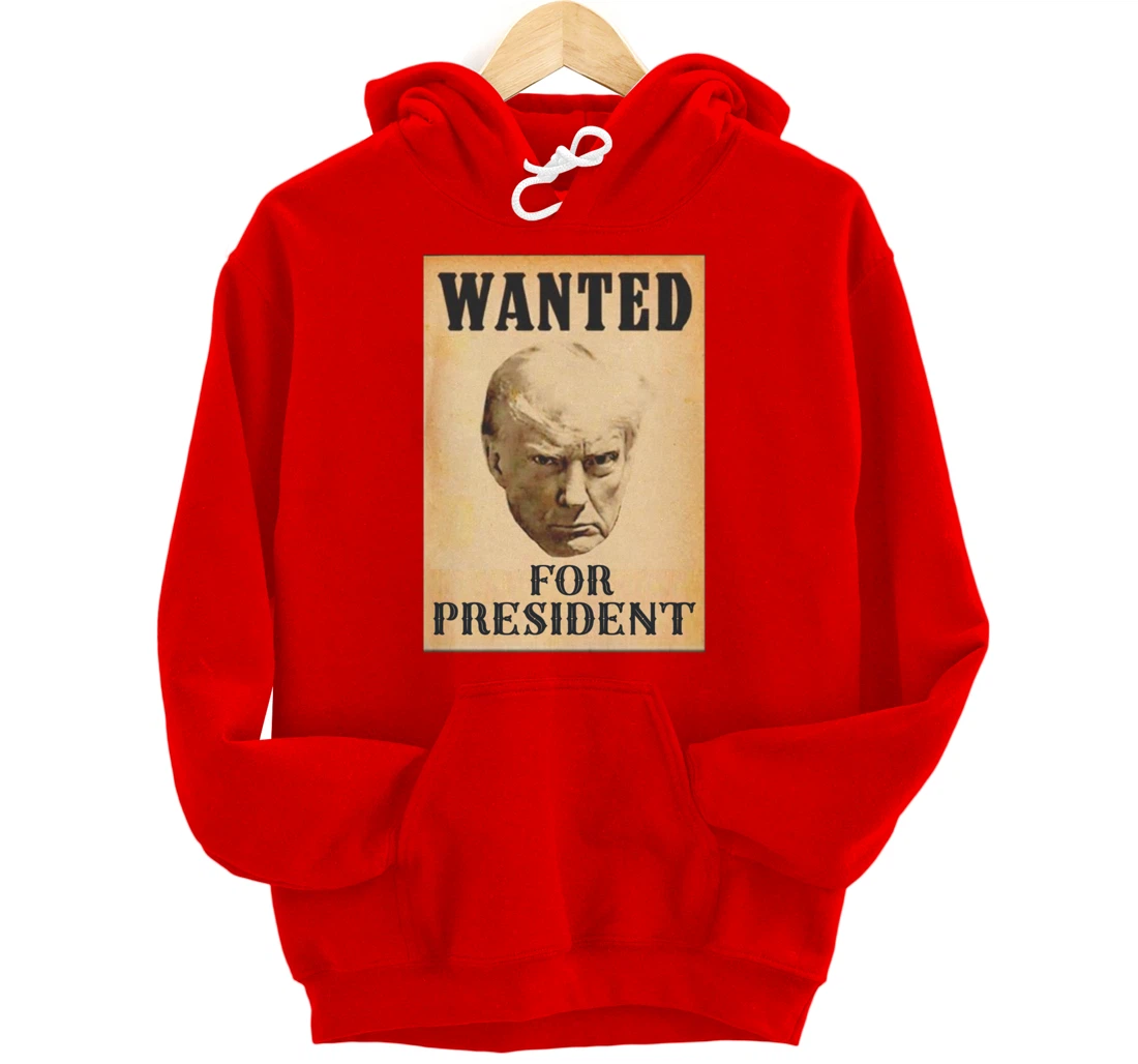 Wanted Donald Trump For President 2024 Pullover Hoodie