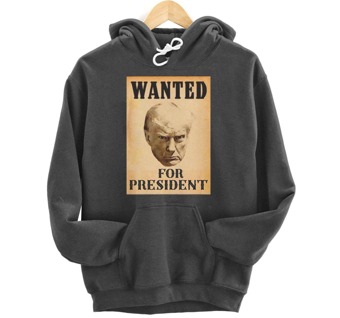Wanted Donald Trump For President 2024 Pullover Hoodie
