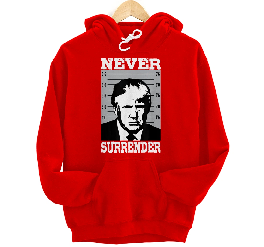 Donald Trump Never Surrender Trump Pro Trump mugshot Pullover Hoodie