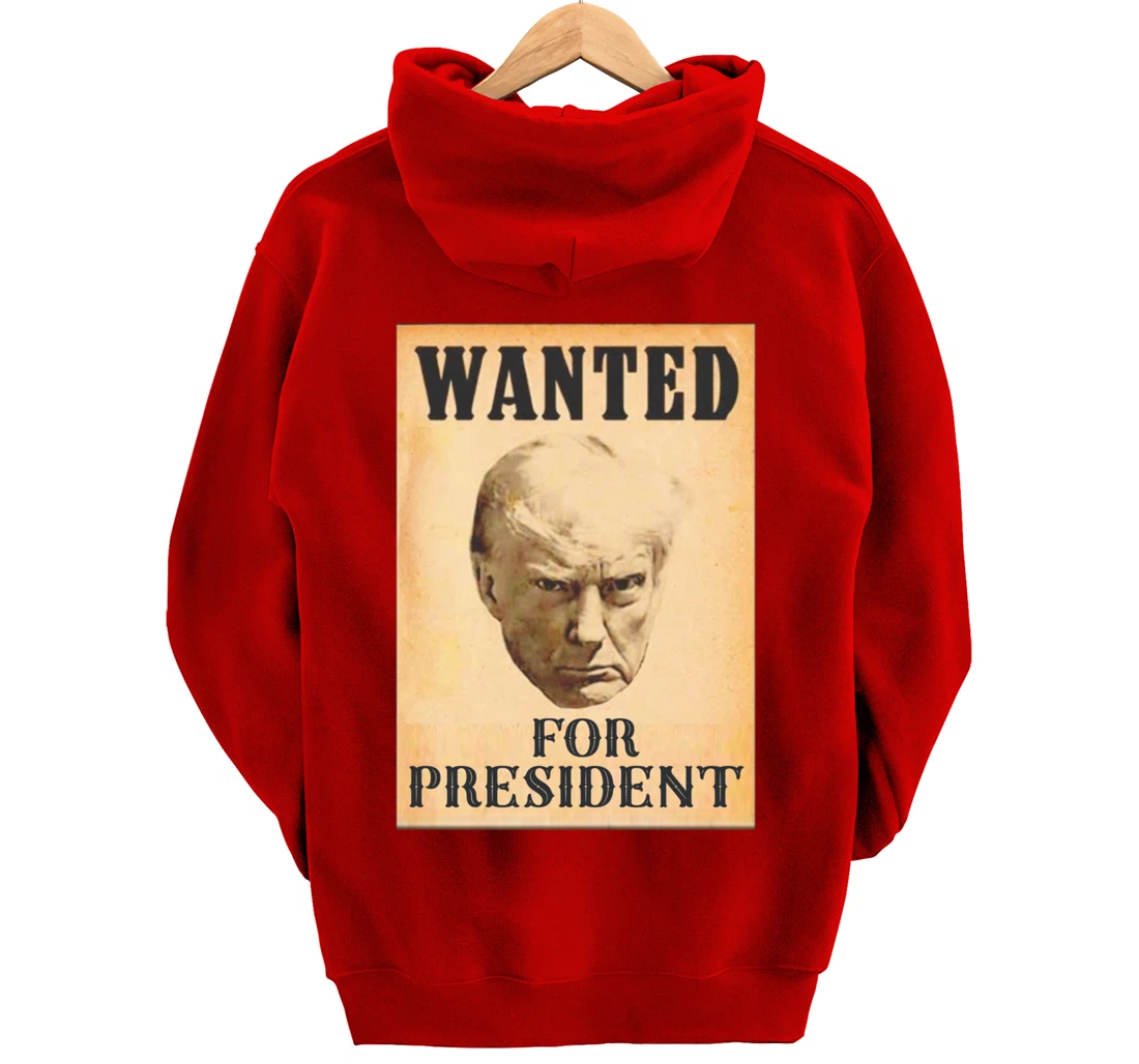 Wanted Donald Trump For President 2024 Pullover Hoodie