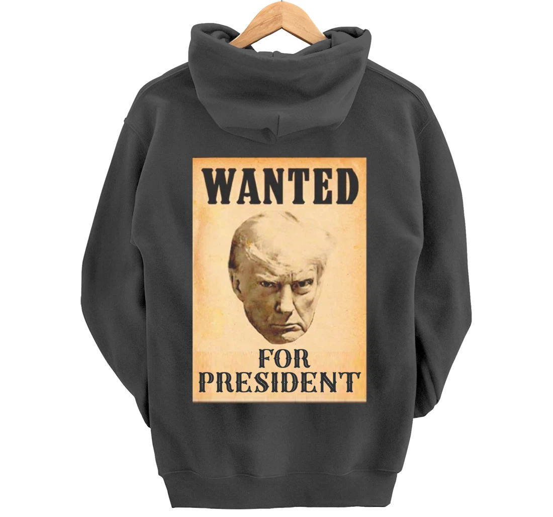 Wanted Donald Trump For President 2024 Pullover Hoodie