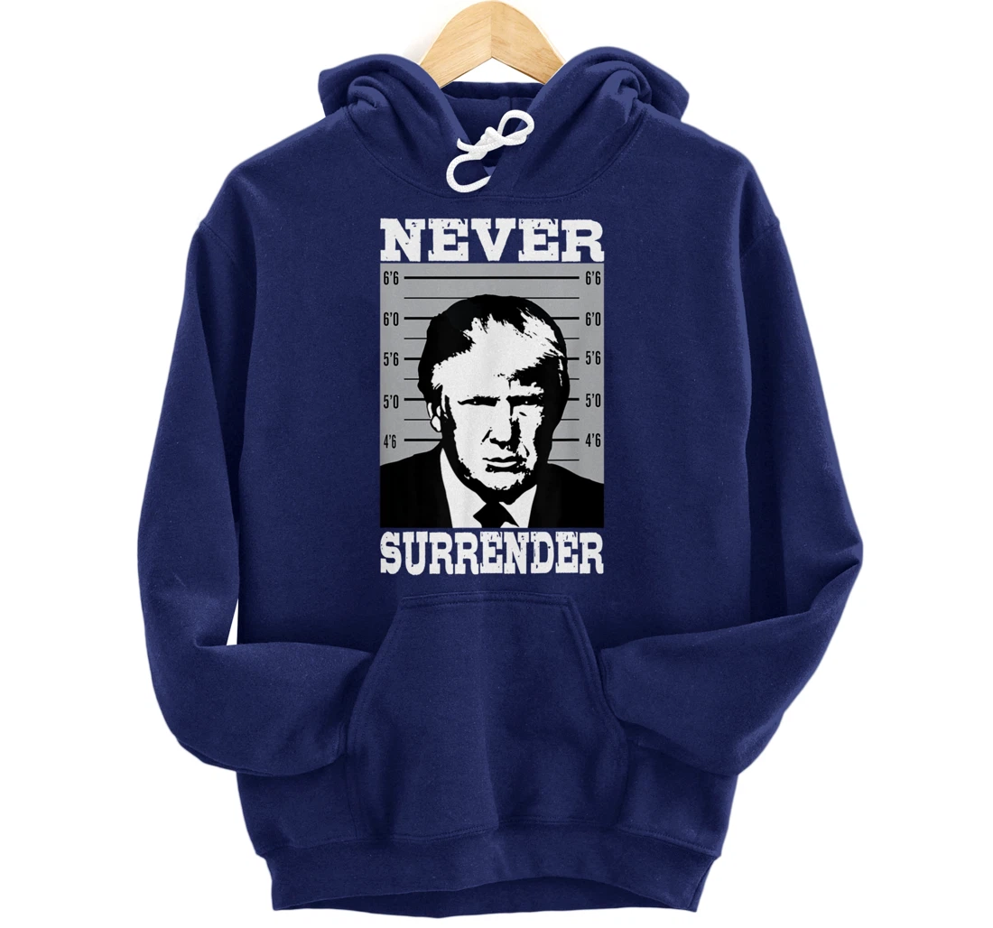Donald Trump Never Surrender Trump Pro Trump mugshot Pullover Hoodie