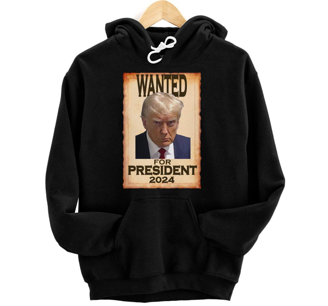 Trump Mugshot Wanted for President 2024 (c) Pullover Hoodie