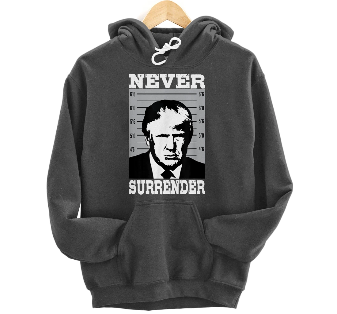 Donald Trump Never Surrender Trump Pro Trump mugshot Pullover Hoodie