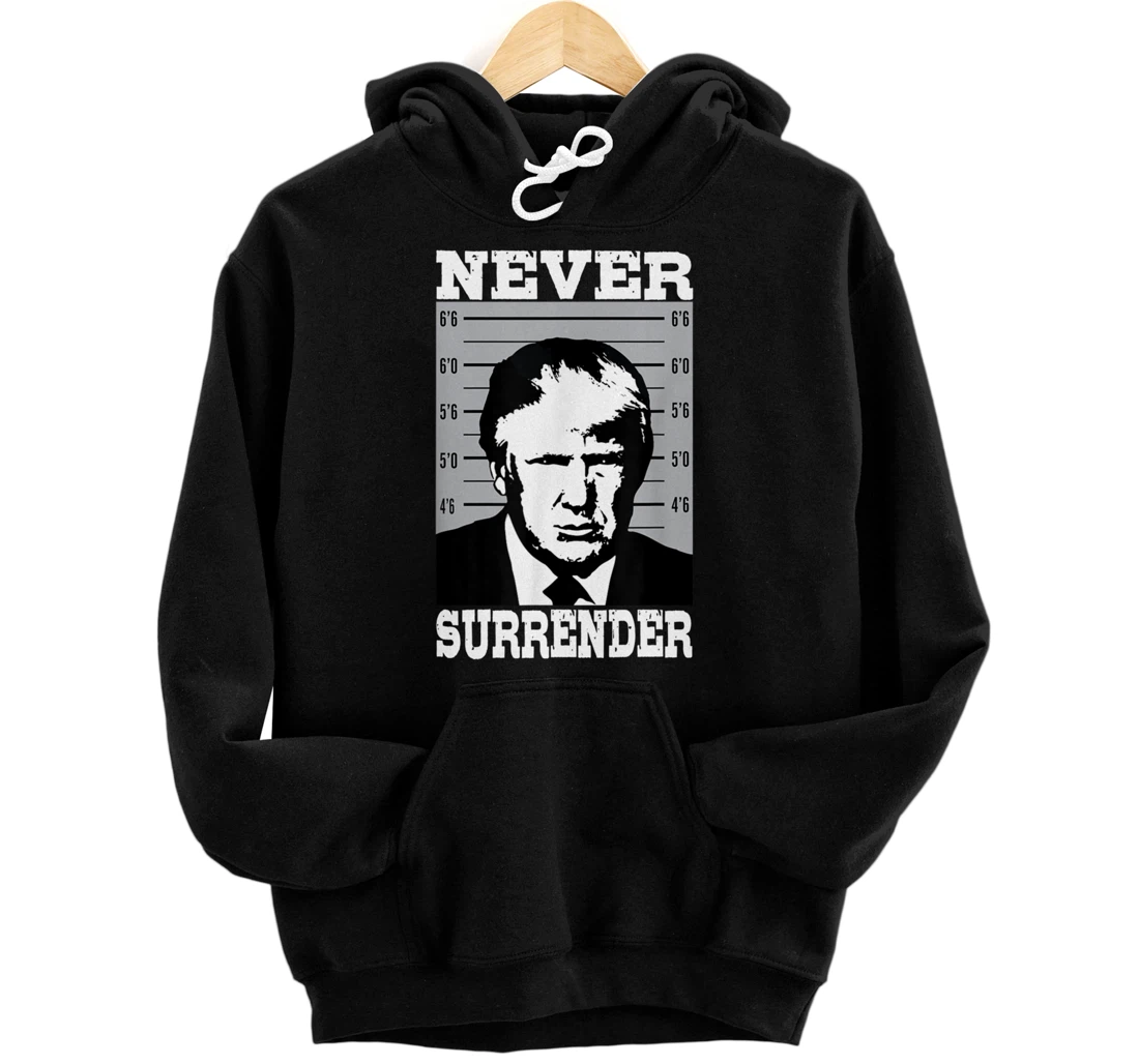 Donald Trump Never Surrender Trump Pro Trump mugshot Pullover Hoodie