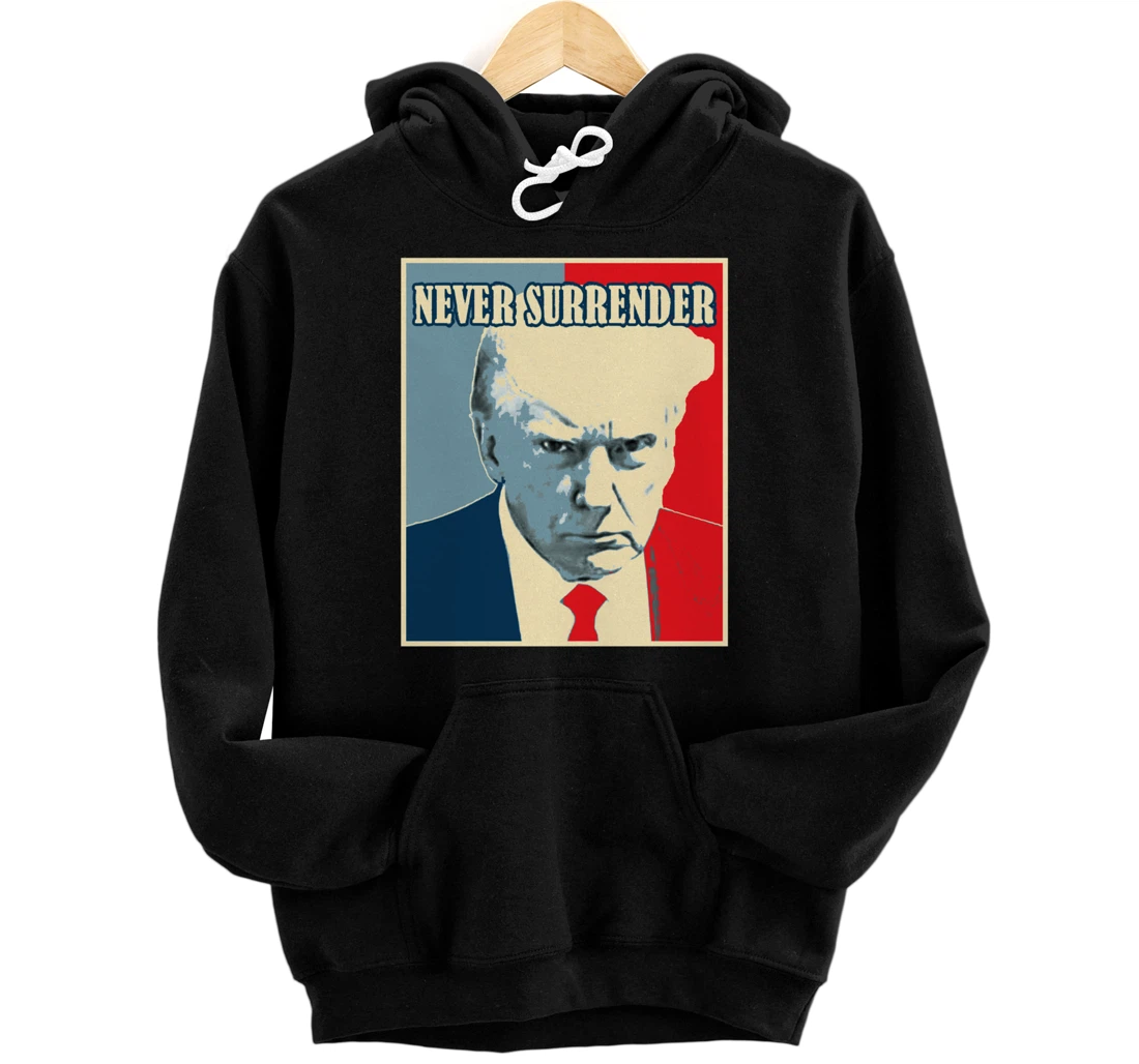 Trump Mug Shot Tee - Donald Trump Mug Shot - Never Surrender Pullover Hoodie