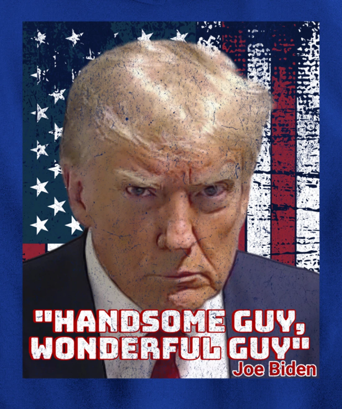 Trump Mug Shot Handsome Guy Wonderful Guy Biden Quote Legend Pullover Hoodie