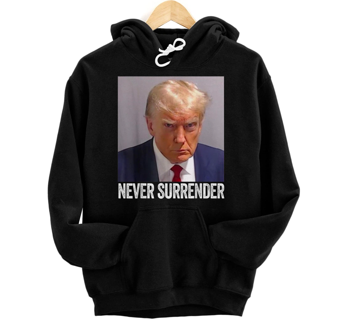 Trump Mug Shot - Donald Trump Mug Shot - Never Surrender Pullover Hoodie