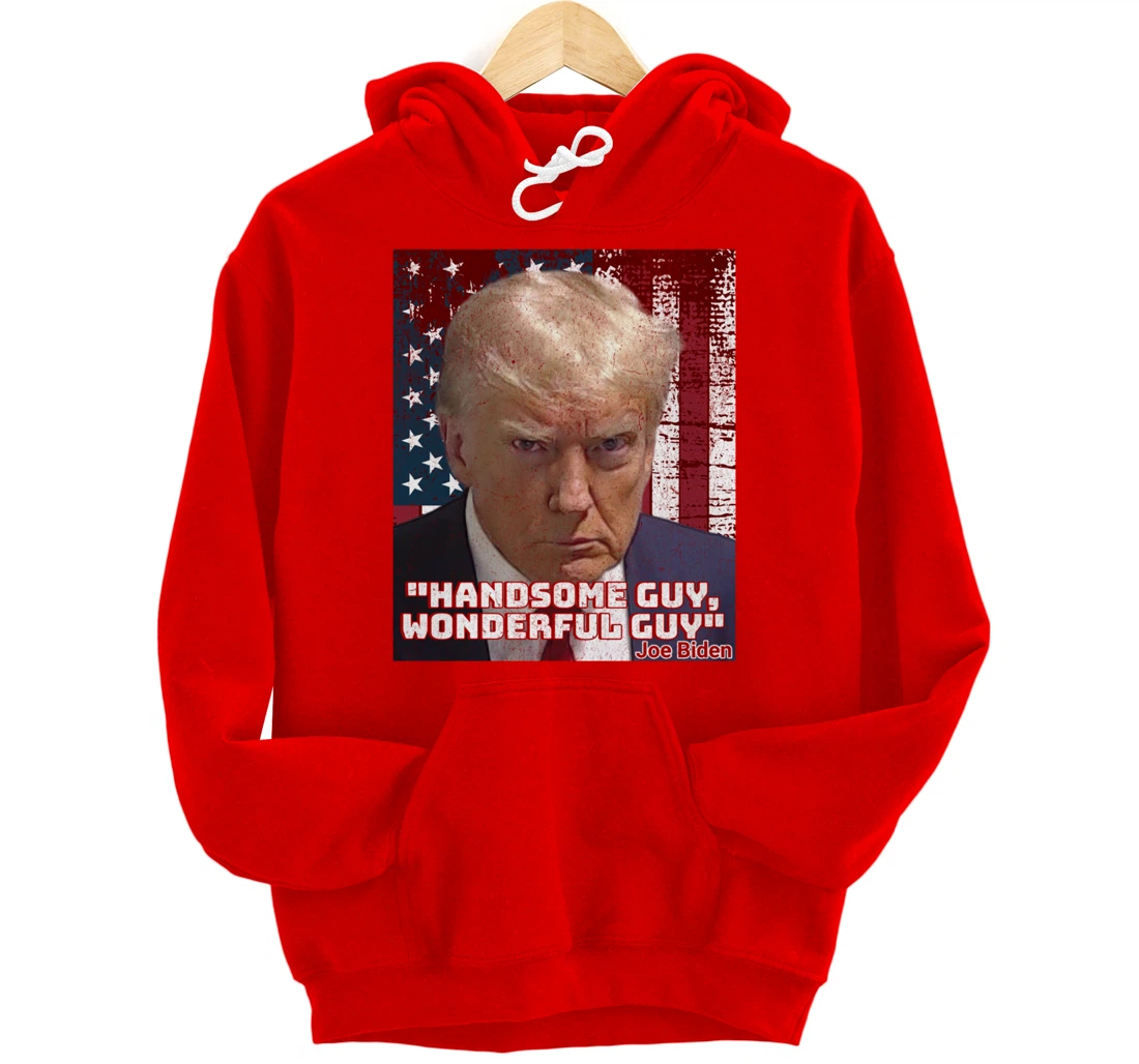 Trump Mug Shot Handsome Guy Wonderful Guy Biden Quote Legend Pullover Hoodie