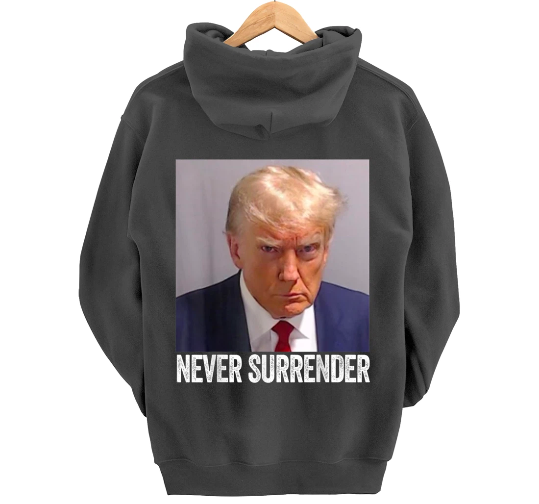 Trump Mug Shot - Donald Trump Mug Shot - Never Surrender Pullover Hoodie