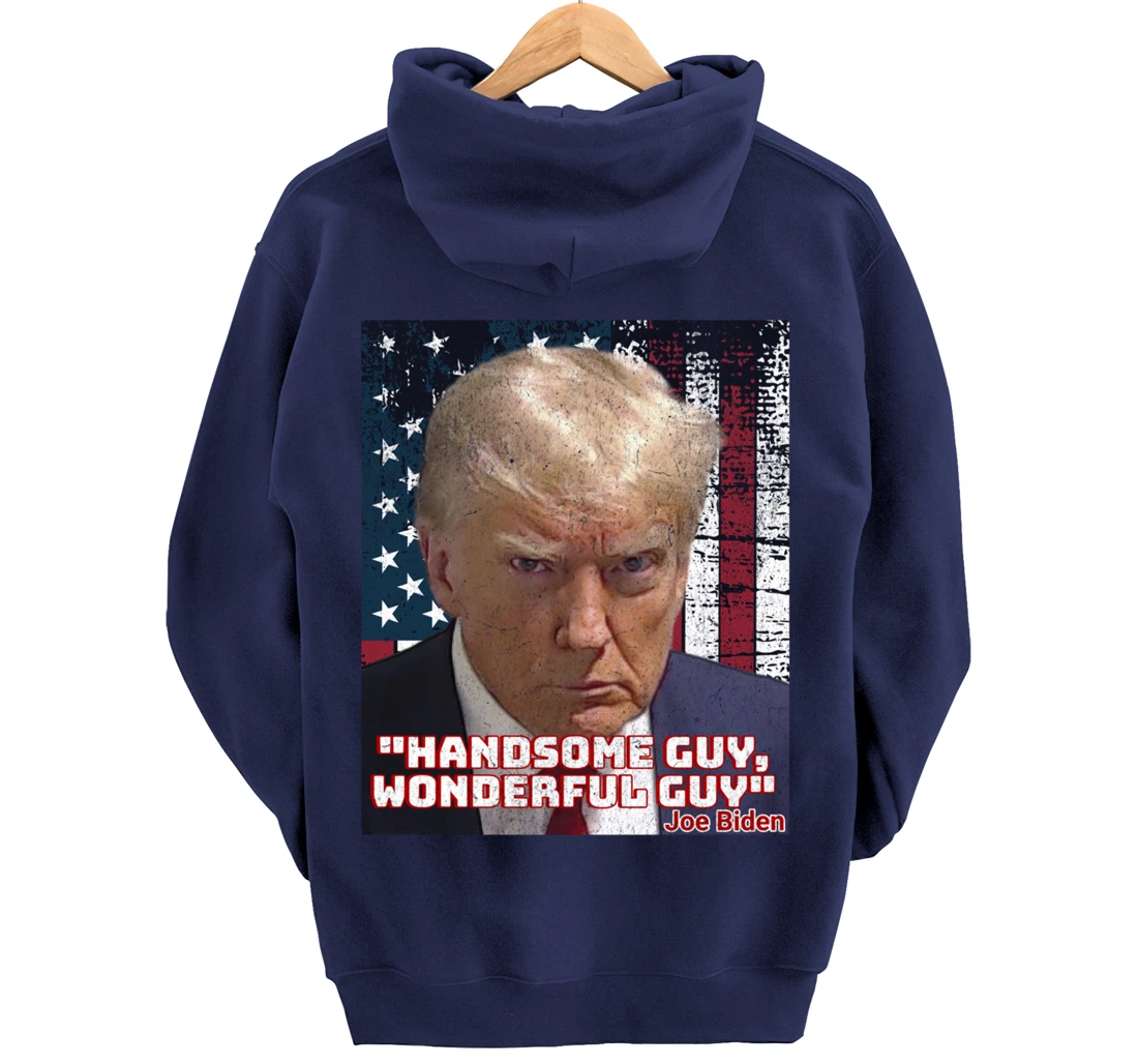 Trump Mug Shot Handsome Guy Wonderful Guy Biden Quote Legend Pullover Hoodie