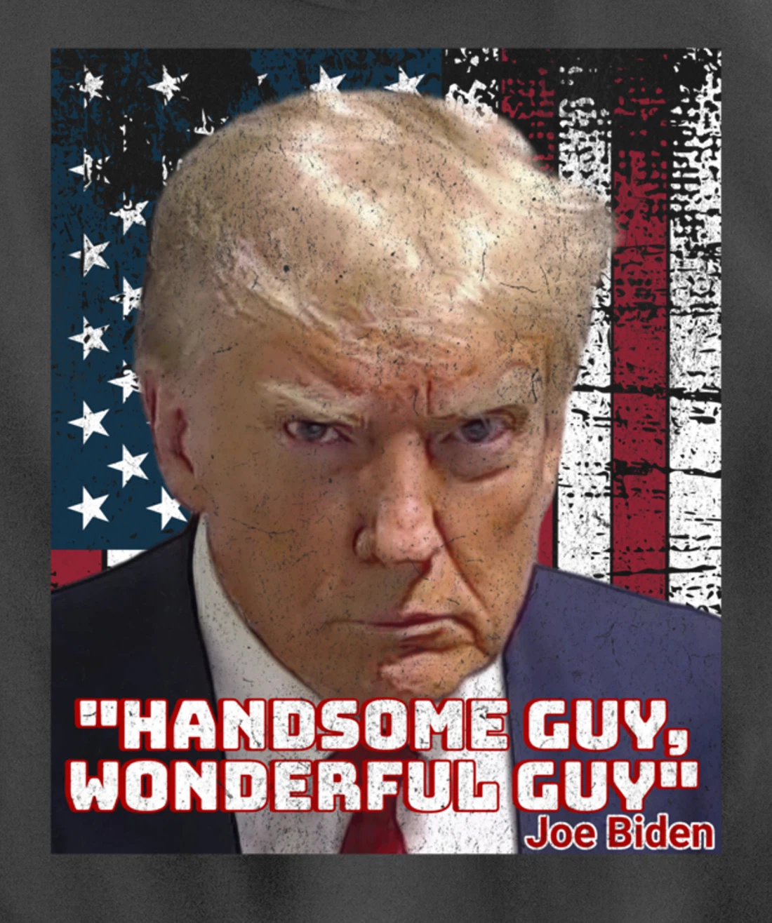 Trump Mug Shot Handsome Guy Wonderful Guy Biden Quote Legend Pullover Hoodie