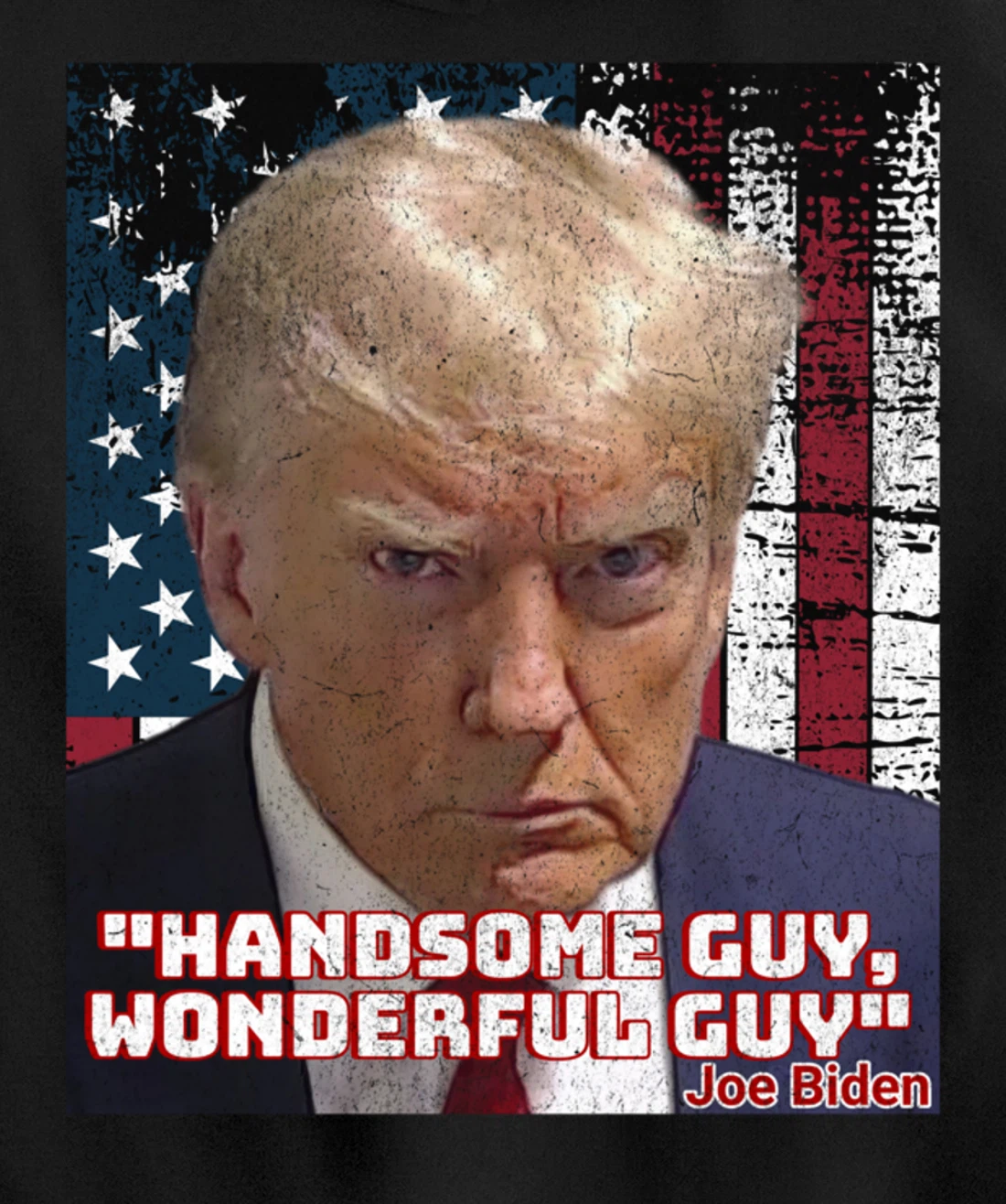 Trump Mug Shot Handsome Guy Wonderful Guy Biden Quote Legend Pullover Hoodie