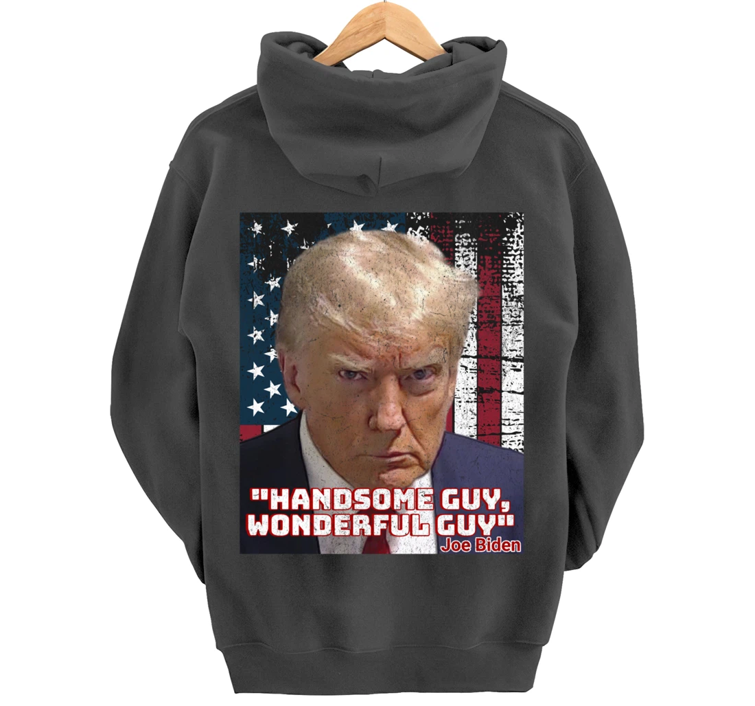 Trump Mug Shot Handsome Guy Wonderful Guy Biden Quote Legend Pullover Hoodie