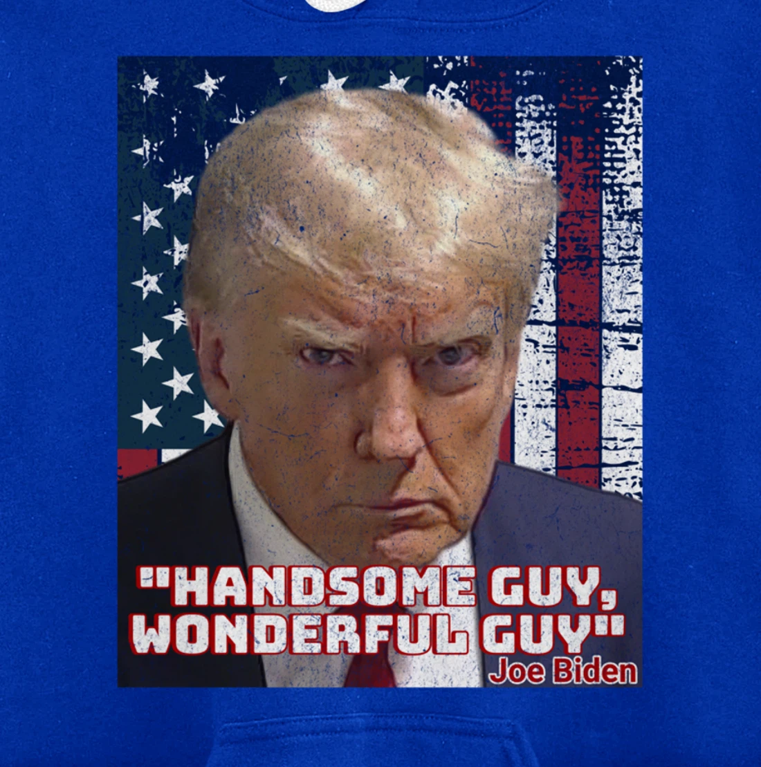Trump Mug Shot Handsome Guy Wonderful Guy Biden Quote Legend Pullover Hoodie