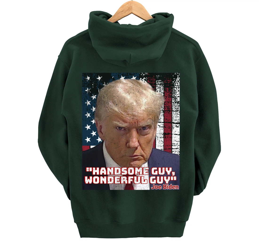 Trump Mug Shot Handsome Guy Wonderful Guy Biden Quote Legend Pullover Hoodie