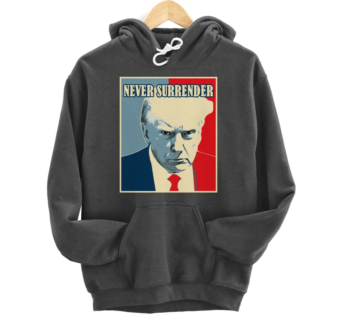 Trump Mug Shot Tee - Donald Trump Mug Shot - Never Surrender Pullover Hoodie