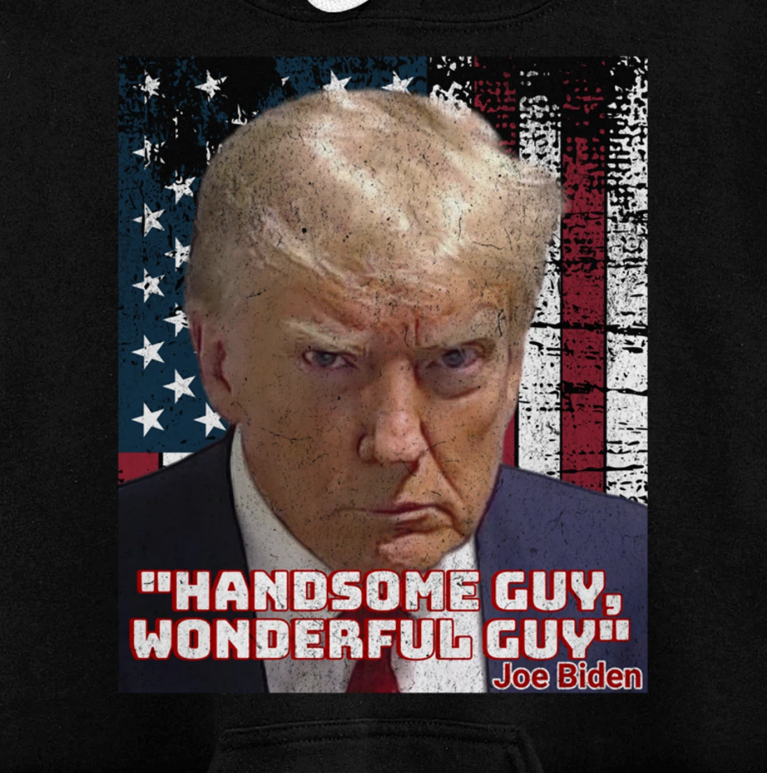 Trump Mug Shot Handsome Guy Wonderful Guy Biden Quote Legend Pullover Hoodie