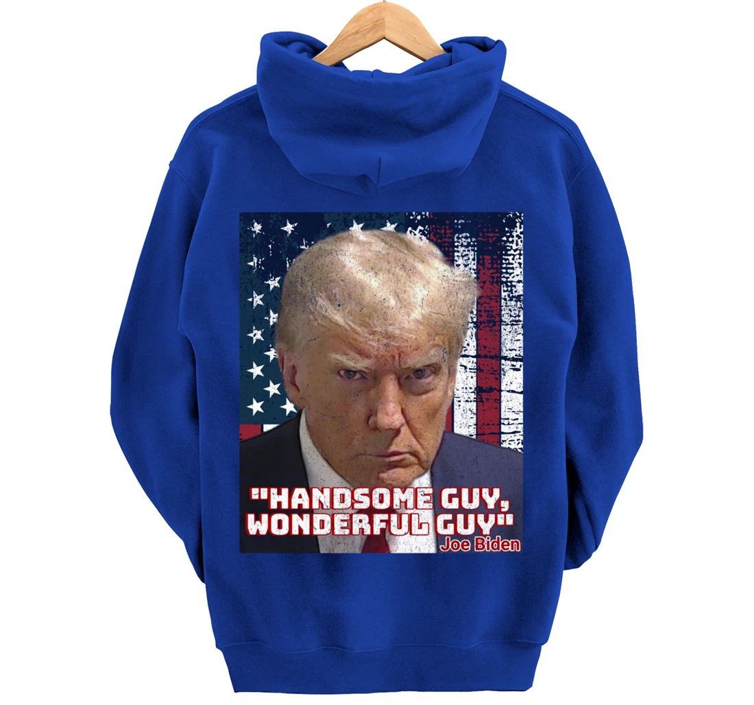 Trump Mug Shot Handsome Guy Wonderful Guy Biden Quote Legend Pullover Hoodie