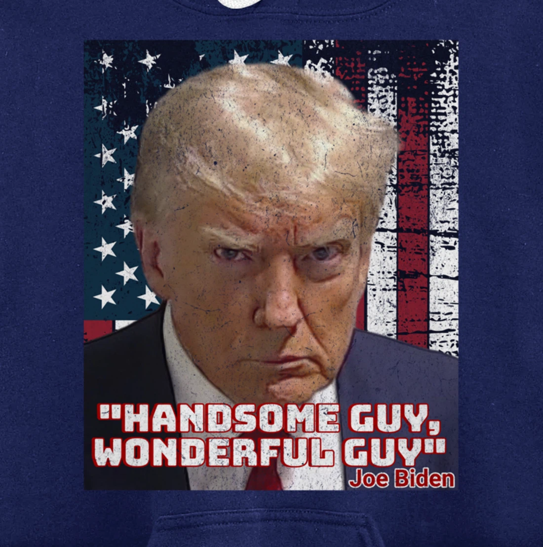 Trump Mug Shot Handsome Guy Wonderful Guy Biden Quote Legend Pullover Hoodie