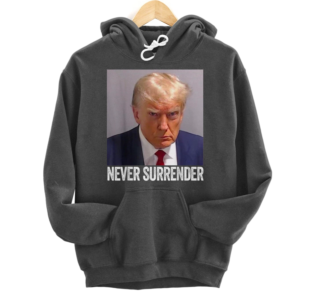 Trump Mug Shot - Donald Trump Mug Shot - Never Surrender Pullover Hoodie