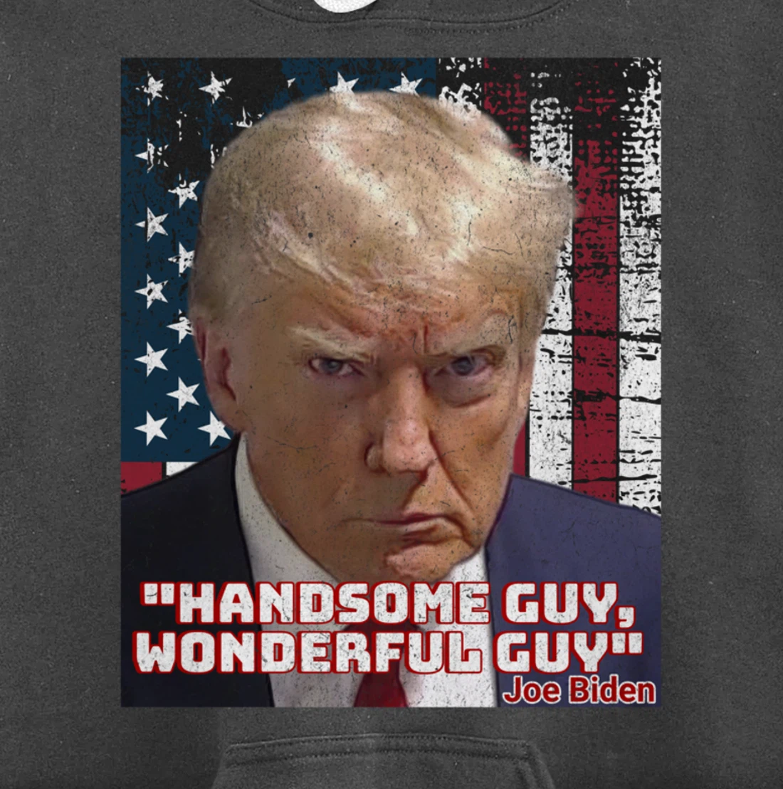 Trump Mug Shot Handsome Guy Wonderful Guy Biden Quote Legend Pullover Hoodie