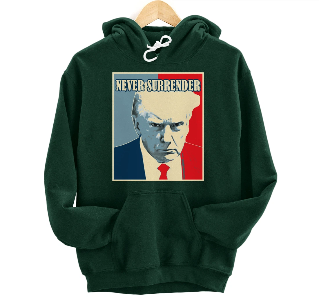 Trump Mug Shot Tee - Donald Trump Mug Shot - Never Surrender Pullover Hoodie