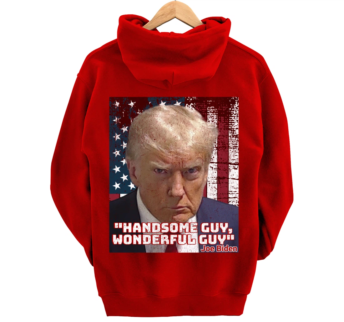 Trump Mug Shot Handsome Guy Wonderful Guy Biden Quote Legend Pullover Hoodie