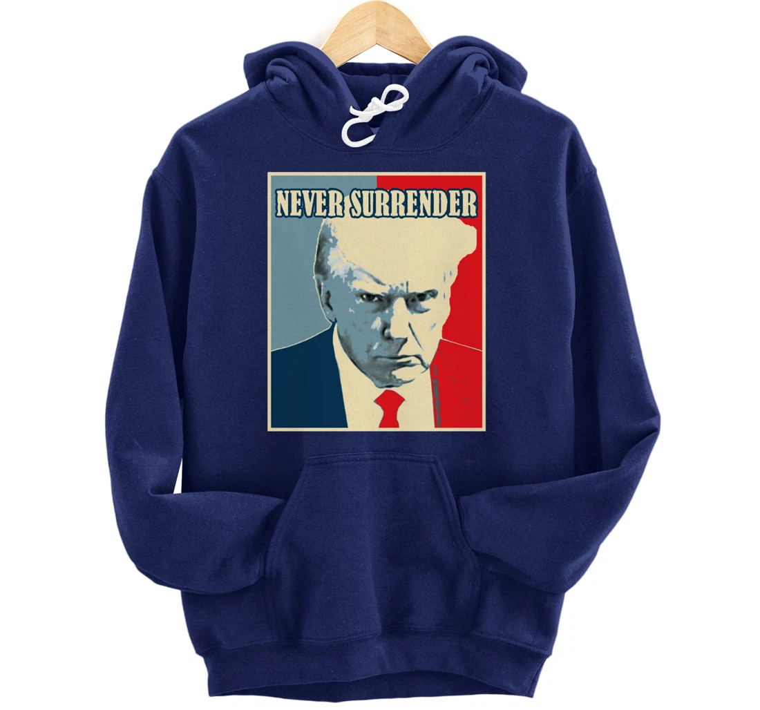 Trump Mug Shot Tee - Donald Trump Mug Shot - Never Surrender Pullover Hoodie