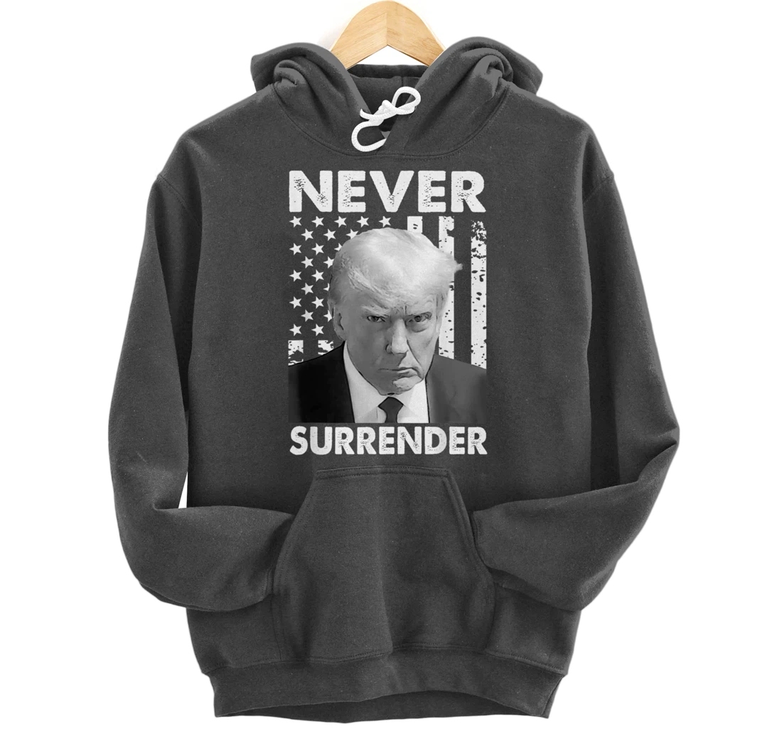 Donald Trump Never Surrender Mug Shot August 24 2023 Pullover Hoodie