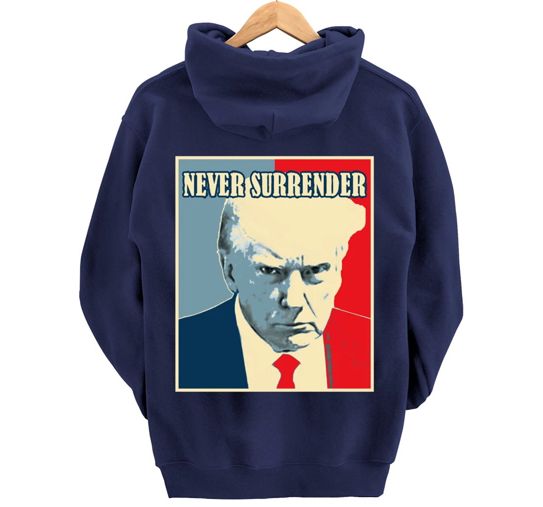 Trump Mug Shot Tee - Donald Trump Mug Shot - Never Surrender Pullover Hoodie