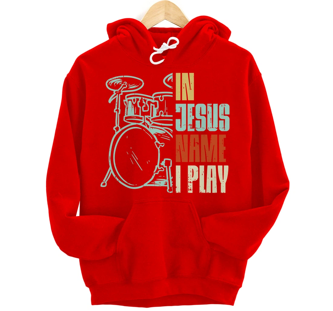 Jesus Name I Play Drums God Drumming Music Christian Drummer Pullover Hoodie