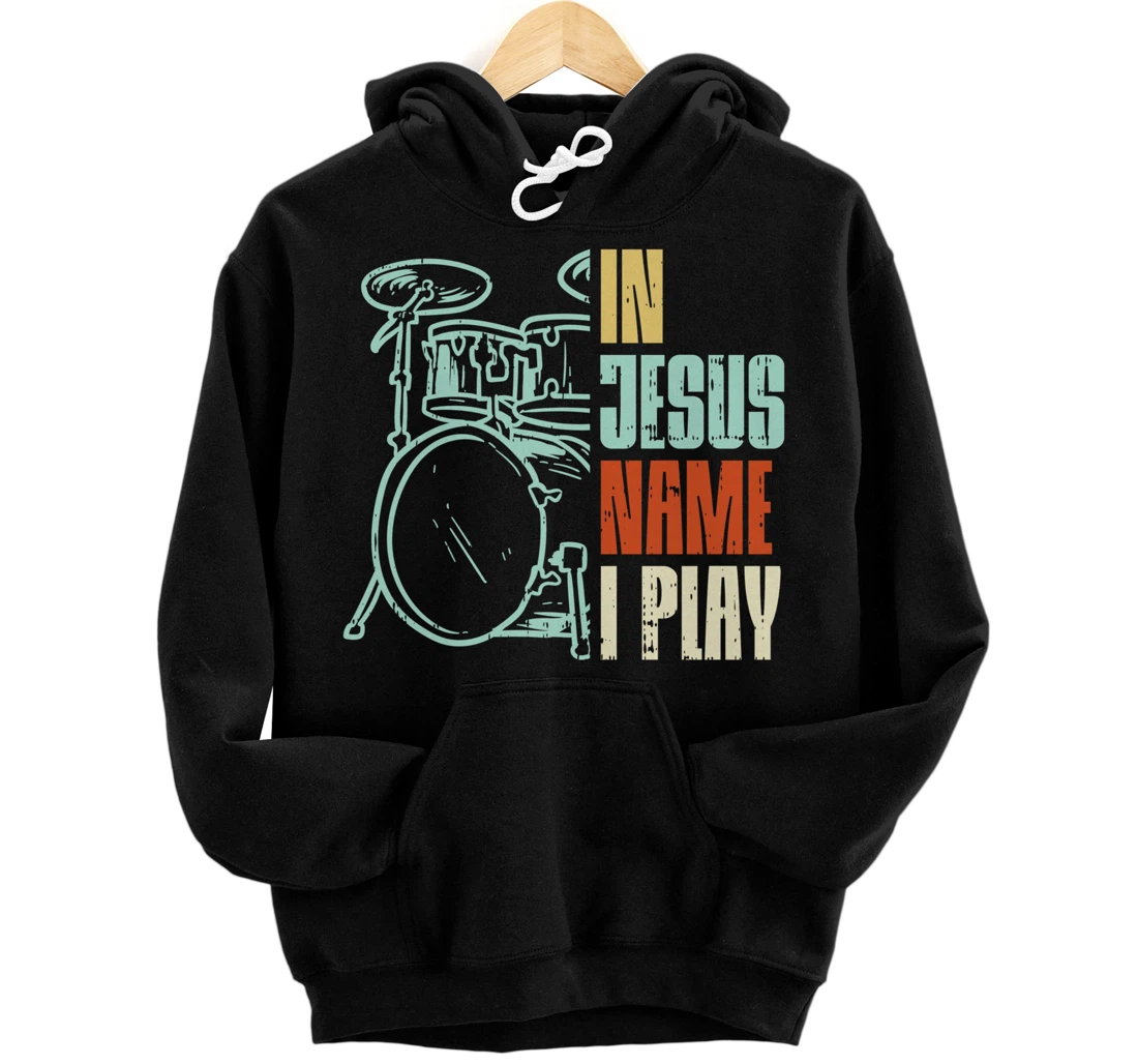 Jesus Name I Play Drums God Drumming Music Christian Drummer Pullover Hoodie