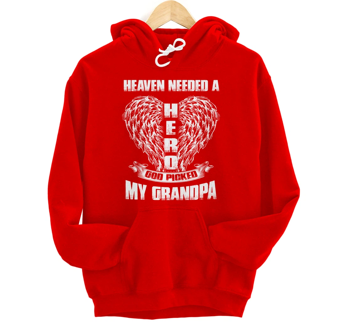 Heaven needed a Hero God Picked My Grandpa, Loss Grandpa Pullover Hoodie