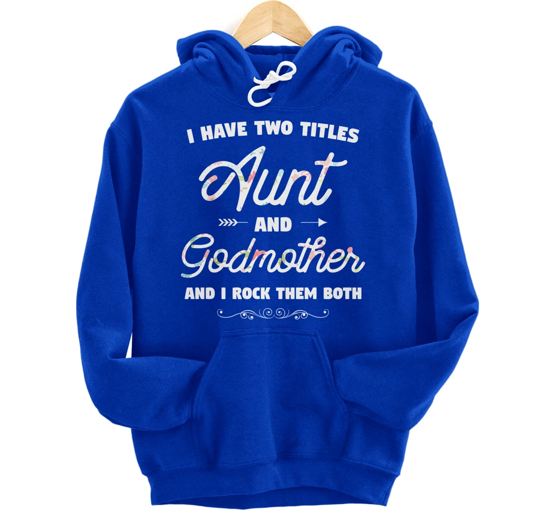 I Have Two Titles Aunt And Godmother Gift Idea For Women Pullover Hoodie