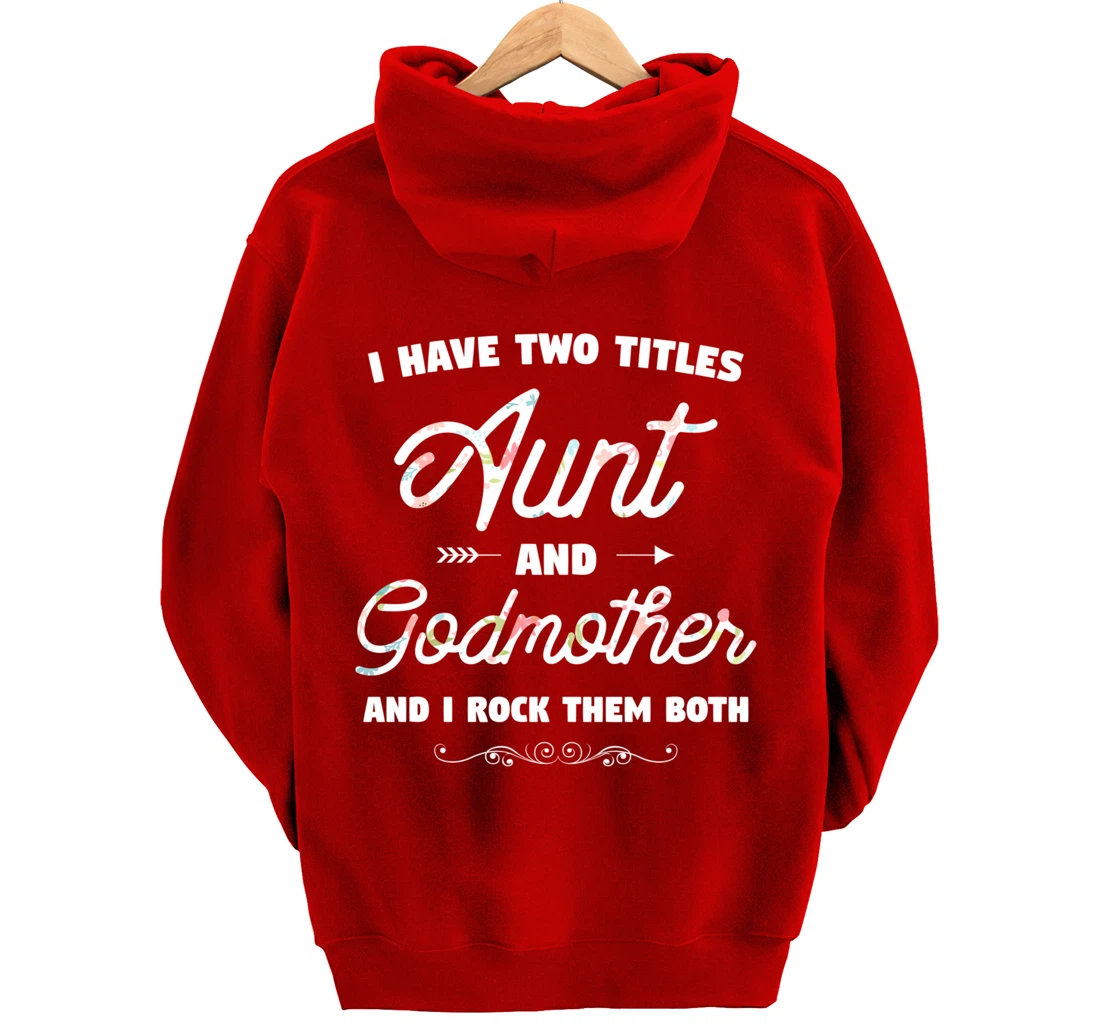 I Have Two Titles Aunt And Godmother Gift Idea For Women Pullover Hoodie
